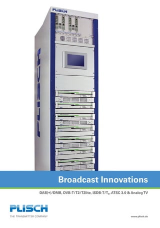 www.plisch.de
Broadcast Innovations
DAB(+)/DMB, DVB-T/T2/T2lite, ISDB-T/TB, ATSC 3.0 & AnalogTV
 