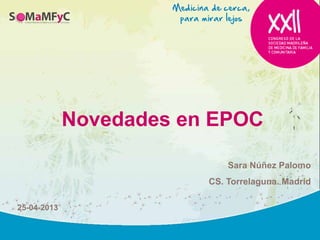 Novedades en EPOC
Sara Núñez Palomo
CS. Torrelaguna. Madrid
25-04-2013
 