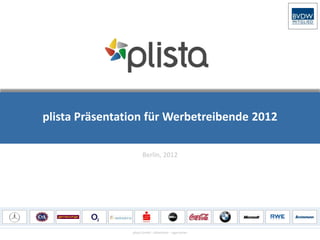 plista Präsentation für Werbetreibende 2012

                      Berlin, 2012




                plista GmbH - Advertiser - Agenturen
 