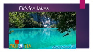 Plitvice lakes
 