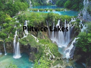 Plitvice Lakes
Klara Komočar
 
