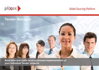 Save time and costs by an optimized implementation of
your individual Tender projects
Tender Manager
 