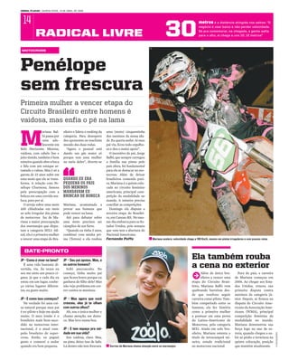 j o r na l pl aca r | q uinta-fe ir a , 1 4 de abril de 20 0 8




  14
                                                                                                                                 30
                                                                                                                                                           metros é a distância atingida nos saltos: “O
                                                                                                                                                           negócio é voar baixo e não perder velocidade.

              radical livre                                                                                                                                Só pra comemorar, na chegada, a gente salta
                                                                                                                                                           para o alto, aí chega a uns 10, 12 metros”



                                                                                                                (1 )
 motocross




Penélope
sem frescura
Primeira mulher a vencer etapa do
Circuito Brasileiro entre homens é
vaidosa, mas enfia o pé na lama


M
                 ariana Bal-              sileiro e lidera o ranking da   uma (moto) cinquentinha
                 bi passa por             categoria. Para desespero       dos meninos da nossa ida-
                 uma ado-                 dos oponentes no machista       de. Eu queria andar. Aí meu
                 lescente em              mundo das duas rodas.           pai viu, ficou todo orgulho-
Belo Horizonte. Morena,                      “Agora o pessoal está        so e deu o maior apoio”.
vaidosa, com cabelo liso e                dando um gás maior só             O incentivo do pai, Jorge
jeito tímido, também é bem                porque tem uma mulher           Balbi, que sempre carregou
mineira quando abre a boca                no meio deles”, diverte-se      a família nas pistas pelo
e fala com um sotaque ar-                                                 país afora, foi fundamental
rastado e calmo. Mas é só a                                               para ela se destacar no mo-
garota de 23 anos subir em                                                tocross. Além de deixar
uma moto que ela se trans-                Quando eu era                   brasileiros comendo poei-
forma. A relação com Pe-                  pequena os pais                 ra, Mariana é a quinta colo-
nélope Charmosa, famosa                   dos meninos                     cada no circuito feminino
pela preocupação com a                    mandavam eu                     americano, principal com-
beleza em uma corrida ma-                 brincar de boneca               petição da modalidade no
luca, para por aí.                                                        mundo. A mineira precisa
  O arrojo sobre uma moto                 Mariana, acostumada a           conciliar as competições.
450 cilindradas em meio                   provar aos homens que             Domingo ela disputa a
ao solo irregular das pistas              pode vencer na lama.            terceira etapa do Brasilei-
de motocross faz de Ma-                     Até para debutar sobre        ro, em Canoas-RS. No mes-
riana a maior preocupação                 uma moto precisou ser           mo dia embarca para os Es-
dos marmanjos que dispu-                  cúmplice de um furto.           tados Unidos, pois semana
tam a categoria MX3. Afi-                   “Quando eu tinha 5 anos,      que vem tem a abertura do
nal, ela é a primeira mulher              combinei com minha pri-         Nacional Americano.
a vencer uma etapa do Bra-                ma (Tereza) e ela roubou        Fernando Poffo                               Mariana acelera: velocidade chega a 100 Km/h, mesmo em pistas irregulares e com poucas retas


                                                                          (1 )

   bate-pronto
JP - Como é viver na lama?                JP - Seu pai apoiou. Mas, e
                                                                                                                                                      Ela também rouba
  É uma vida bastante di-
vertida, viu. Às vezes eu
                                          os outros homens?
                                            Sofri preconceito. No
                                                                                                                                                      a cena no exterior
seu me sinto um pouco ci-
gana, já que a cada dia eu
estou em um lugar, conhe-
                                          começo, tinha muito pai
                                          que ficava bravo porque eu
                                          ganhava do filho dele! Mas
                                                                                                                                                      k      Além de única bra-
                                                                                                                                                             sileira a vencer uma
                                                                                                                                                      etapa do Circuito Brasi-
                                                                                                                                                                                          Fora do país, a carreira
                                                                                                                                                                                        de Mariana começou em
                                                                                                                                                                                        2006. Ao chegar aos Esta-
ço vários lugares diferen-                não vejo problema em cor-                                                                                   leiro, Mariana Balbi vem          dos Unidos, venceu sua
tes, eu gosto muito.                      rer contra os meninos.                                                                                      quebrando barreiras des-          primeira disputa contra
                                                                                                                                                      de que resolveu seguir            meninos da categoria jú-
JP - E como isso começou?                 JP - Mas agora que você                                                                                     carreira como piloto. Tam-        nior. Depois, se firmou na
  Na verdade foi uma coi-                 cresceu, eles já te olham                                                                                   bém competindo entre os           disputa do Circuito Ame-
sa natural porque meu pai                 com outros olhos?                                                                                           homens, ela fez história          ricano da Associação Ame-
é ex-piloto e hoje me ajuda                 Ah, sou a única mulher e                                                                                  como a primeira mulher            ricana (WMA), principal
muito. O meu irmão é o                    chamo atenção, me desta-                                                                                    a pontuar em uma prova            competição feminina da
brasileiro mais bem-suce-                 co. Mas levo numa boa.                                                                                      do Latino-Americano de            modalidade no mundo.
dido no motocross inter-                                                                                                                              Motocross, pela categoria         Mariana demonstrou sua
nacional, é o atual cam-                  JP - E tem espaço pra vai-                                                                                  MX1. Ainda em solo bra-           força logo no ano de es-
peão brasileiro de super-                 dade em sua vida?                                                                                           sileiro, Mariana ostenta o        treia, quando chegou a su-
                                                                                                                                                                                                                      (1 ) d ivulg ação




cross. Então, eu peguei                     Sou vaidosa, claro. Mas,                                                                                  título de tetracampeã mi-         bir ao pódio e terminou na
gosto e comecei a andar                   na pista, deixo isso de lado.                                                                               neira, estado tradicional         quinta colocação, posição
quando era bem pequena.                   Lá dentro não tem frescura.            Sorriso de Mariana chama atenção entre os marmanjos                  no motocross nacional.            que mantém atualmente.
 