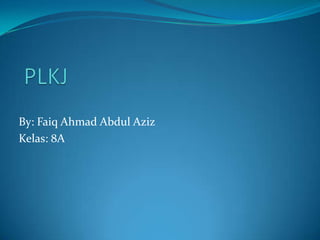 By: Faiq Ahmad Abdul Aziz
Kelas: 8A
 