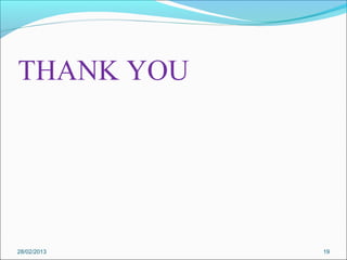 THANK YOU




28/02/2013   19
 