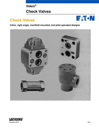 Check Valves
Inline, right angle, manifold mounted, and pilot operated designs
645Released 9/93
Vickers®
Check Valves
 