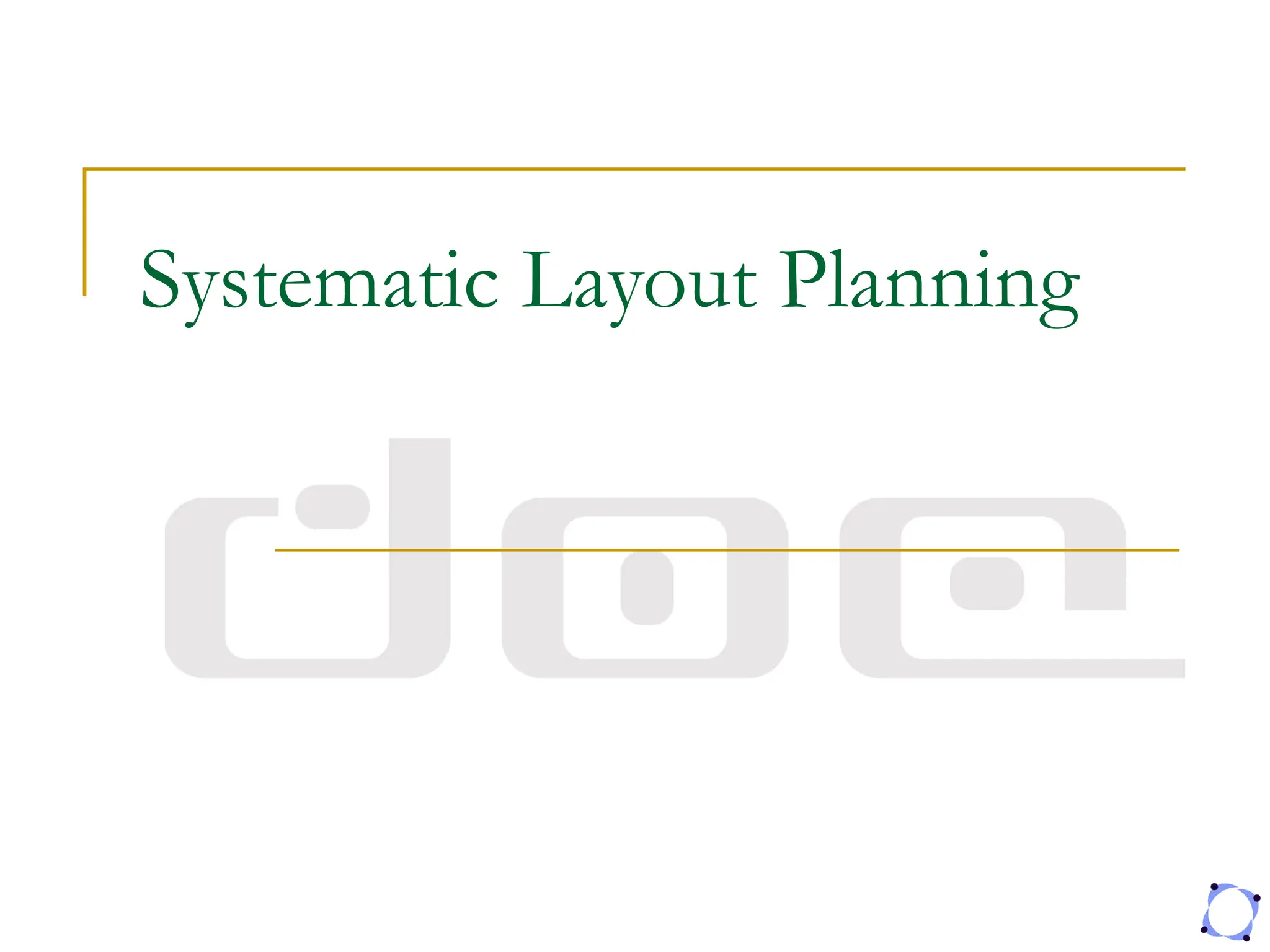 Systematic Layout Planning
 