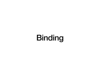 Binding
 