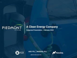 A Clean Energy Company
Corporate Presentation – February 2020
ASX: PLL NASDAQ: PLL
ABN 50 002 664 495
 