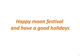 57
Happy moon festival
and have a good holidays
 