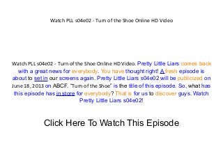 Watch PLL s04e02 - Turn of the Shoe Online HD Video
Watch PLL s04e02 - Turn of the Shoe Online HD Video. Pretty Little Liars comes back
with a great news for everybody. You have thought right! A fresh episode is
about to set in our screens again. Pretty Little Liars s04e02 will be publicized on
June 18, 2013 on ABCF. “Turn of the Shoe” is the title of this episode. So, what has
this episode has in store for everybody? That is for us to discover guys. Watch
Pretty Little Liars s04e02!
Click Here To Watch This Episode
 