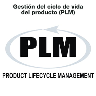 Gestión del ciclo de vida
del producto (PLM)
 
