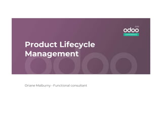 Product Lifecycle
Management
EXPERIENCE
2018
Management
Oriane Malburny • Functional consultant
 