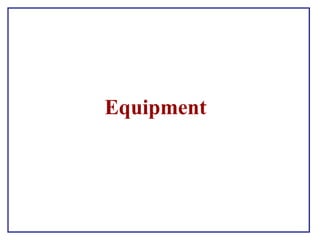 Equipment
 