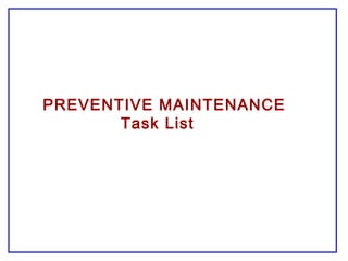 PREVENTIVE MAINTENANCE
Task List
 