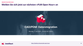 Melden Sie sich jetzt zur nächsten «PLM Open Hour» an
11
NÄCHSTE PLM OPEN HOUR
https://intelliact.ch/events/plm-open-hours
 