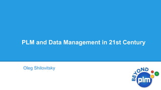 PLM and Data Management in 21st Century

Oleg Shilovitsky

 