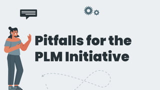 Pitfalls for the
PLM Initiative
 