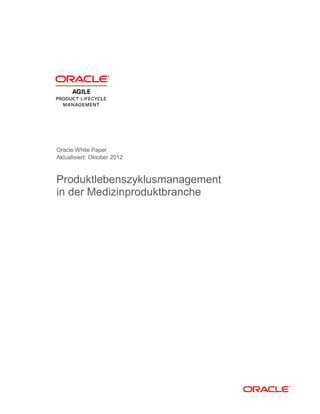 Oracle White Paper
Aktualisiert: Oktober 2012
Produktlebenszyklusmanagement
in der Medizinproduktbranche
 