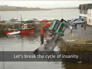 Let’s break the cycle of insanity
 