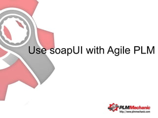 Use soapUI with Agile PLM
 