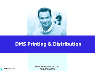 DMS Printing & Distribution www.sealsystems.com 865-380-0005 
