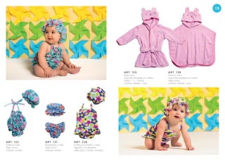 19
ART. 135
Bata color.
Capucha bordada con orejas.
Talles: 1 - 2 - 4 años.
Colores: celeste - rosa.
ART. 138
Poncho color.
Capucha bordada con orejas.
Talle: único.
Colores: celeste - rosa.
ART. 133
Entera y cofia.
Talle: único.
Colores: surtido.
ART. 131
Bombacha y cofia.
Talle: único.
Colores: surtido.
ART. 238
Entera con volado y cofia.
Algodón con elastano.
Talle único. Colores: surtidos.
 