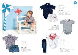 25
ART. 1320
Body camisa con logo bordado.
Talles: 3 - 6 - 9 meses.
Color: blanco.
ART. 1774
Bermuda de gabardina elastizada.
B / Talles: 3 - 6 - 9 meses.
G / Talles: 12 - 18 - 24 meses.
Colores: blanco - marino - negro.
ART. 1322
Body camisa fantasía.
Talles: 3 - 6 - 9 meses.
Colores: surtido.
ART. 1731
Pantalón de jean con cintura de morley.
B / Talles: 3 - 6 - 9 meses.
G / Talles: 12 - 18 - 24 meses.
ART. 129
Babero bandana estampado.
Broche.
ART. 1102
Body chomba liso de
algodón c/elastano.
Talles: 3 - 6 - 9 meses.
Colores: marino - blanco - gris.
ART. 1321
Body camisa escoses.
Talles: 3 - 6 - 9 meses.
Colores: surtido.
ART. 1730
Short de jean.
B / Talles: 3 - 6 - 9 meses.
G / Talles: 12 - 18 - 24 meses.
Colores: jean claro.
 