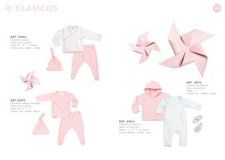 ART. 9012
Jardinero de interlock,
body y escarpines.
Talles: 0 - 1.
Colores: rosa - celeste - natural.
ART. 6904
Campera de interlock
tartán con capucha.
Talles: 1 - 3 - 6 - 9 - 12 meses.
Colores: blanco - celeste - rosa.
ART.9005
Set batita cruzada con bordado,
medio osito y gorrito.
Talles: 00 - 0 - 1 - 3.
Colores: rosa - celeste - blanco.
ART. 9002
Set batita cruzada,
medio osito y gorrito.
Talles: 00 - 0 - 1 - 3 meses.
Colores: rosa - celeste - natural.
39CLASICOS
 