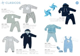 ART. 1009
Conjunto de plush.
Saquito y medio osito rayado.
Talles: 0 - 1 mes.
Colores: gris melange - celeste.
ART. 1013
Conjunto plush. Jardinero con
estampa, body y escarpines.
Talles: 0 - 1.
Colores: rosa - celeste.
Art. 1005
Conjunto de plush. Campera y babuchita.
Talles: 0 - 1 - 3 meses.
Colores: gris melange - marino - frutilla.
ART. 1003
Enterito de plush
con estampa y capucha.
Talles: 0 - 1 mes.
Colores: celeste - marino.
ART. 1004
Enterito de plush rayado con
aplique bordado. Apertura trasera.
Talles: 0 - 1 mes.
Colores: celeste - gris melange.
ART. 1008
Conjunto de plush. Buzo estampado
con aplique bordado y medio osito.
Talles: 0 - 1 mes.
Colores: gris melange - celeste.
Art. 1687
Buzo plush con aplique
bordado. Talles: 1 - 3 - 6 meses.
Colores: gris melange - rosa - celeste.
ART. 1766
Pantalón de plush.
Talles: 1 - 3 - 6 meses.
Colores: gris melange
rosa - celeste.
555757CLASICOS
 