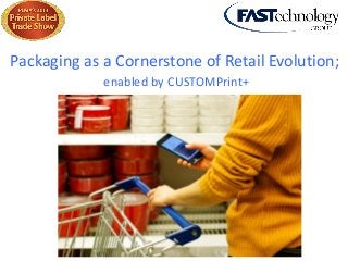 Packaging as a Cornerstone of Retail Evolution;
enabled by CUSTOMPrint+

 