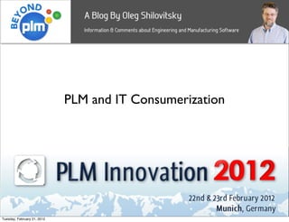 PLM and IT Consumerization




                                         1
Tuesday, February 21, 2012
 