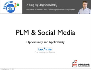 PLM & Social Media
                                Opportunity and Applicability




Friday, September 17, 2010
 