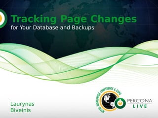 Tracking Page Changes
for Your Database and Backups




Laurynas
Biveinis
 