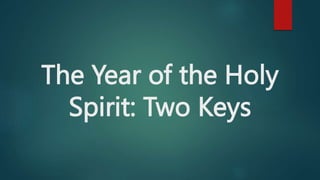 The Year of the Holy
Spirit: Two Keys
 