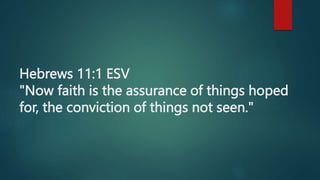 Hebrews 11:1 ESV
"Now faith is the assurance of things hoped
for, the conviction of things not seen."
 