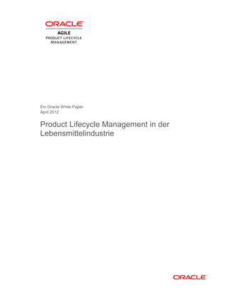 Ein Oracle White Paper
April 2012


Product Lifecycle Management in der
Lebensmittelindustrie
 