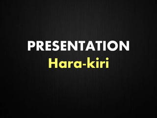 PRESENTATION 
Hara-kiri 
 