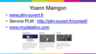 Yoann Maingon
• www.plm-ouvert.fr
• Service PLM : http://plm-ouvert.fr/conseil/
• www.mydatalinx.com
 