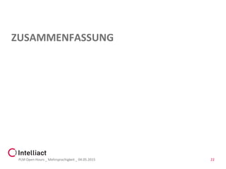 ZUSAMMENFASSUNG
PLM Open Hours _ Mehrsprachigkeit _ 04.05.2015 22
 