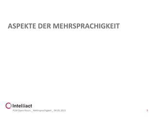 ASPEKTE DER MEHRSPRACHIGKEIT
PLM Open Hours _ Mehrsprachigkeit _ 04.05.2015 5
 