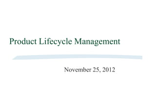 Product Lifecycle Management


           By Srinivasan V Mudaliar
             November 26, 2012
 