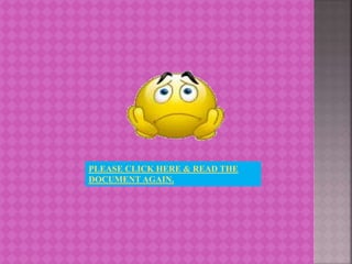 PLEASE CLICK HERE & READ THE
DOCUMENT AGAIN.
 