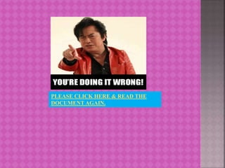 PLEASE CLICK HERE & READ THE
DOCUMENT AGAIN.
 