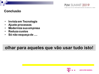 • Invista em Tecnologia
• Ajuste processos
• Modernize sua empresa
• Reduza custos
• Só não esqueça de ....
Conclusão
olhar para aqueles que vão usar tudo isto!
 