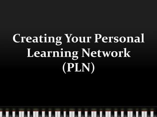 Creating Your Personal Learning Network (PLN) 