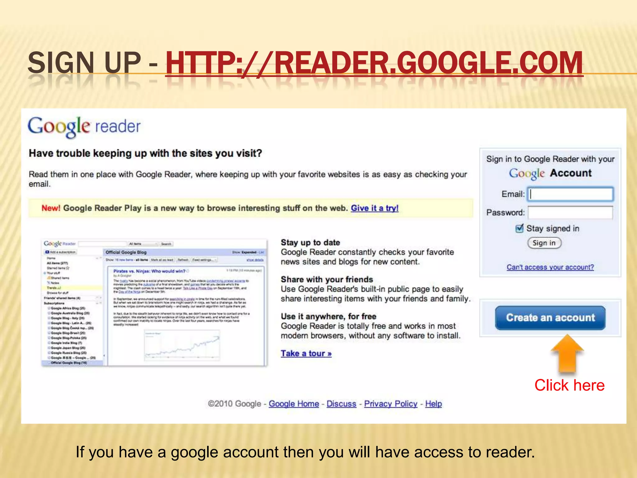 Sign up - http://reader.google.comClick hereIf you have a google account then you will have access to reader.