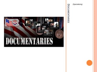 Documentaries(Specializing)