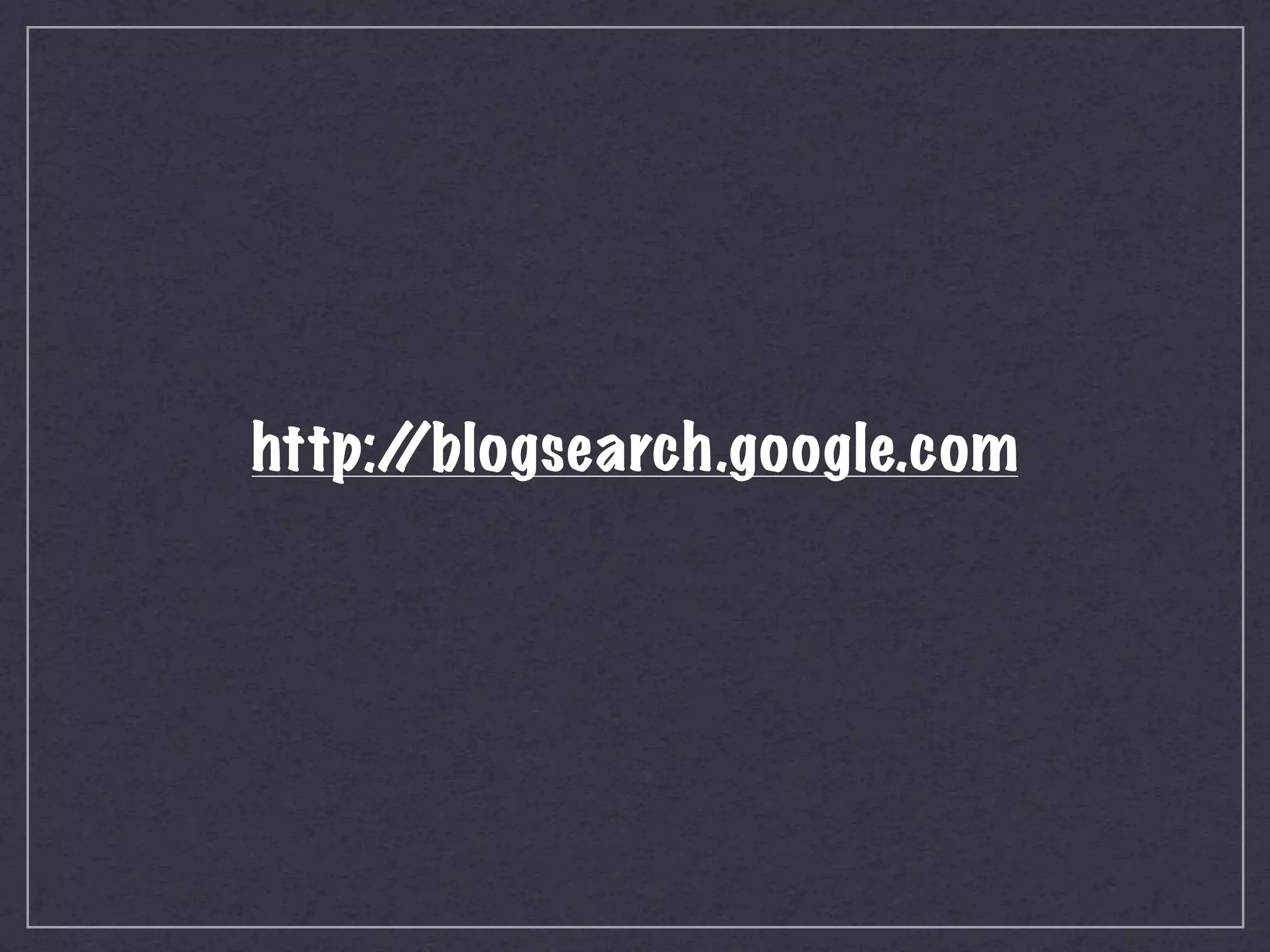 http:/
     /blogsearch.google.com
 