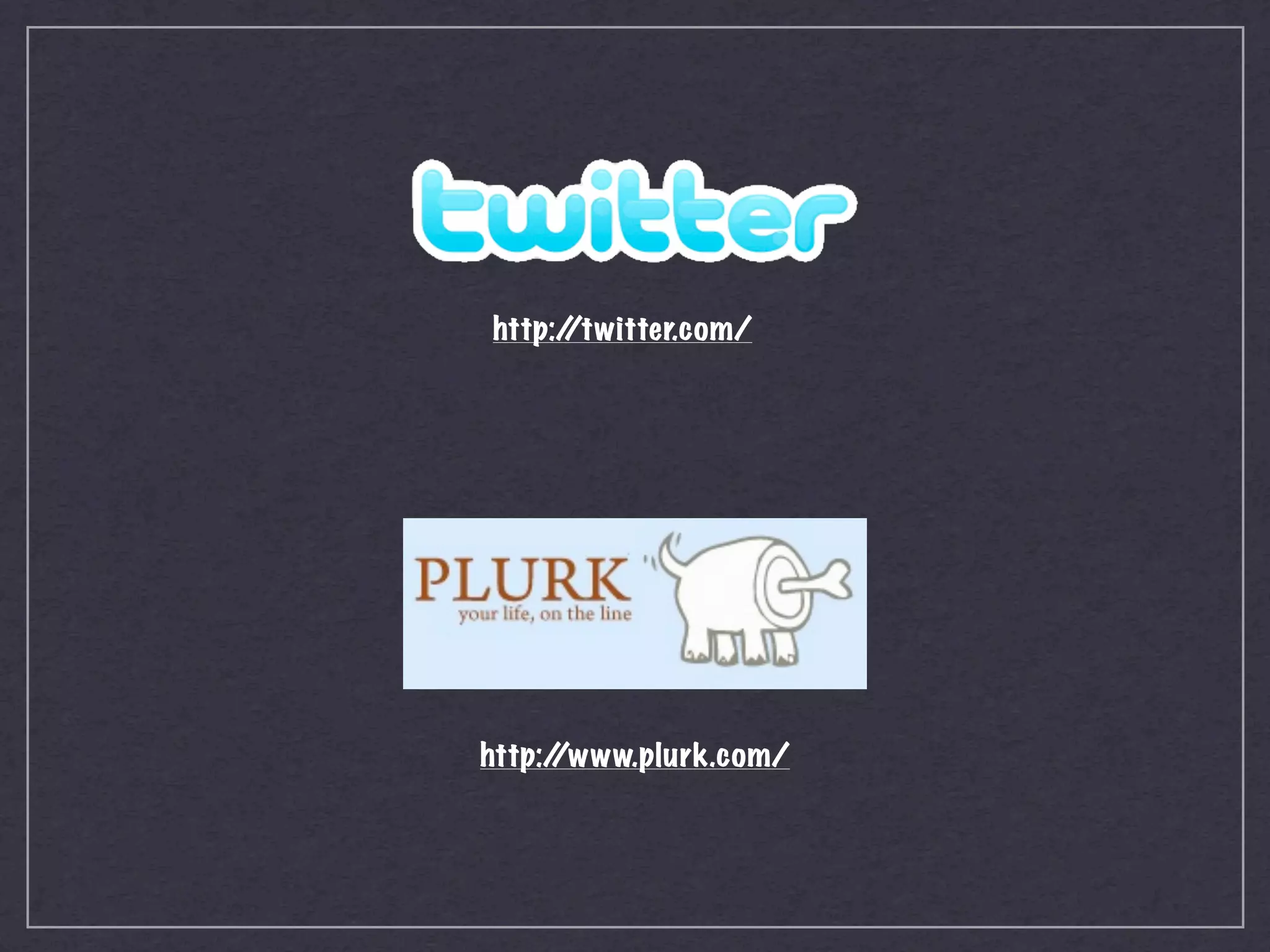 http:/
     /twitter.com/




http:/
     /www.plurk.com/
 